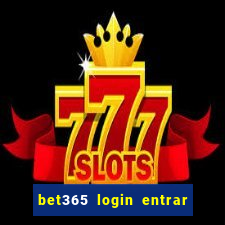 bet365 login entrar agora direto